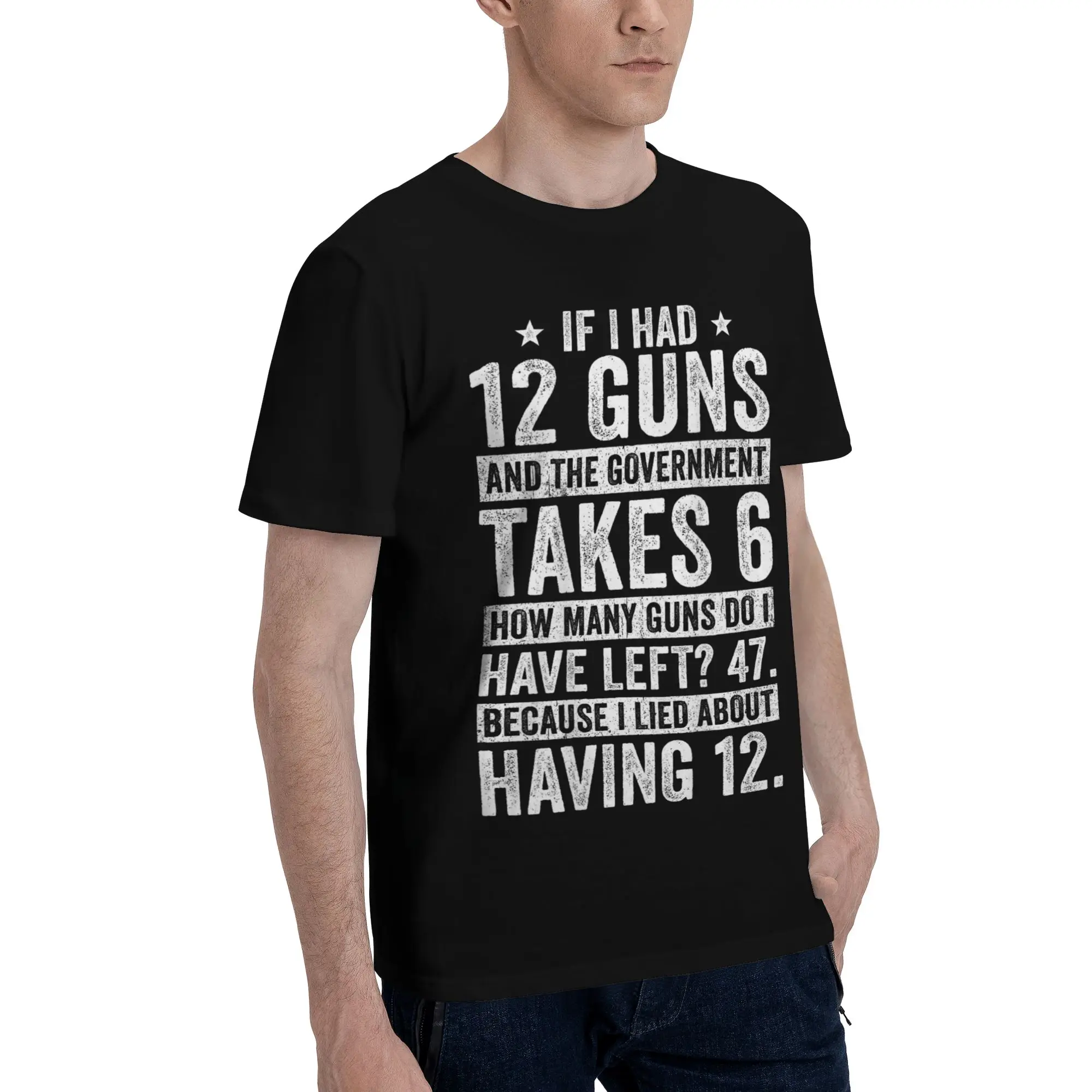 Funny Saying “If I Had 12 Guns” Tee Shirt for Men Women Graphic Printed T Shirts  100% Cotton Clothing