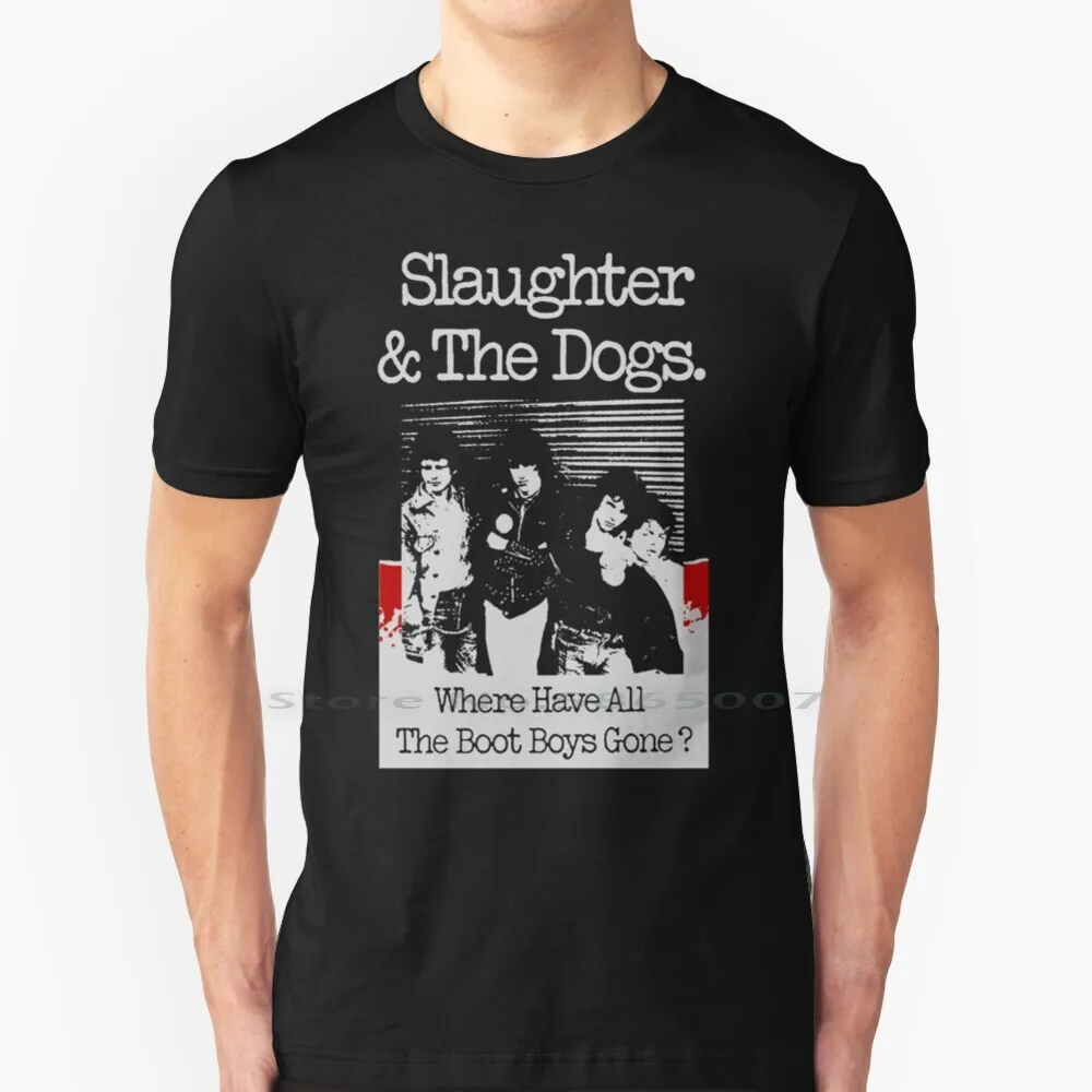 

Slaughter And The Dogs-Where Have All The Boot Boys Gone  T Shirt Cotton 6XL Slaughter And The Dogs Boot Boys Conflict Cock