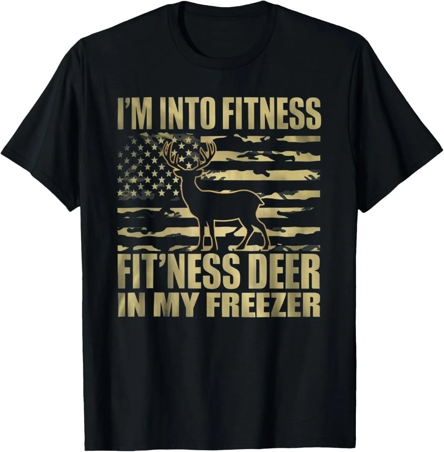 I'm Into Fitness Fit'ness Deer In My Freezer Hunter Hunting T-Shirt