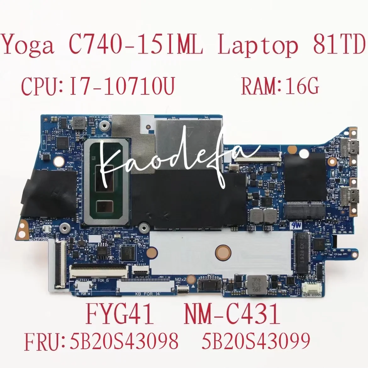 

for Lenovo Yoga C740-15IML Laptop Motherboard MB L 81TD CPU: I7-10710U UMA RAM:16G FYG41 NM-C431 FRU: 5B20S43098 5B20S43099