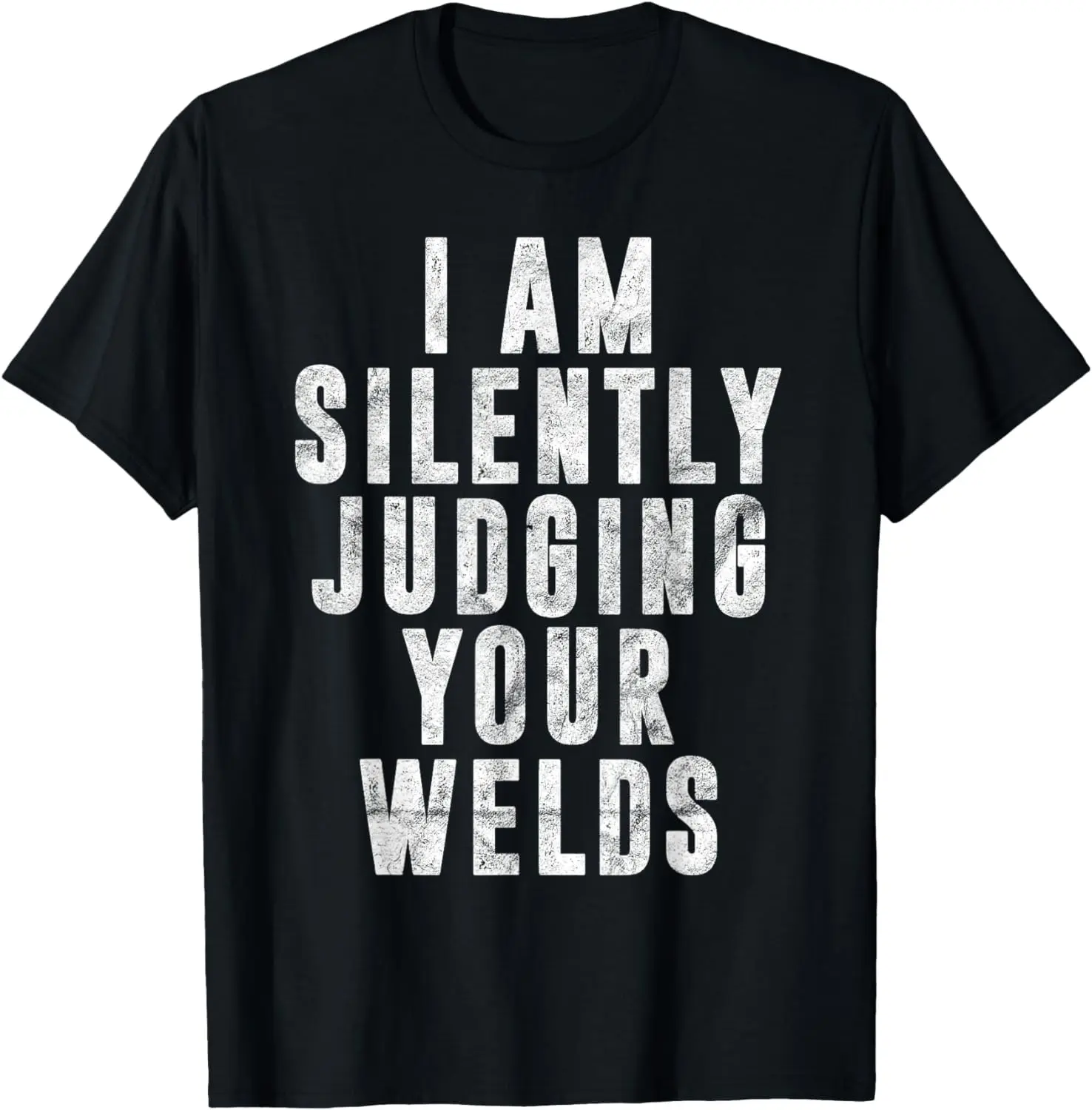 

I'm Silently Judging Your Welds Welder Gift Welding Saying T-Shirt