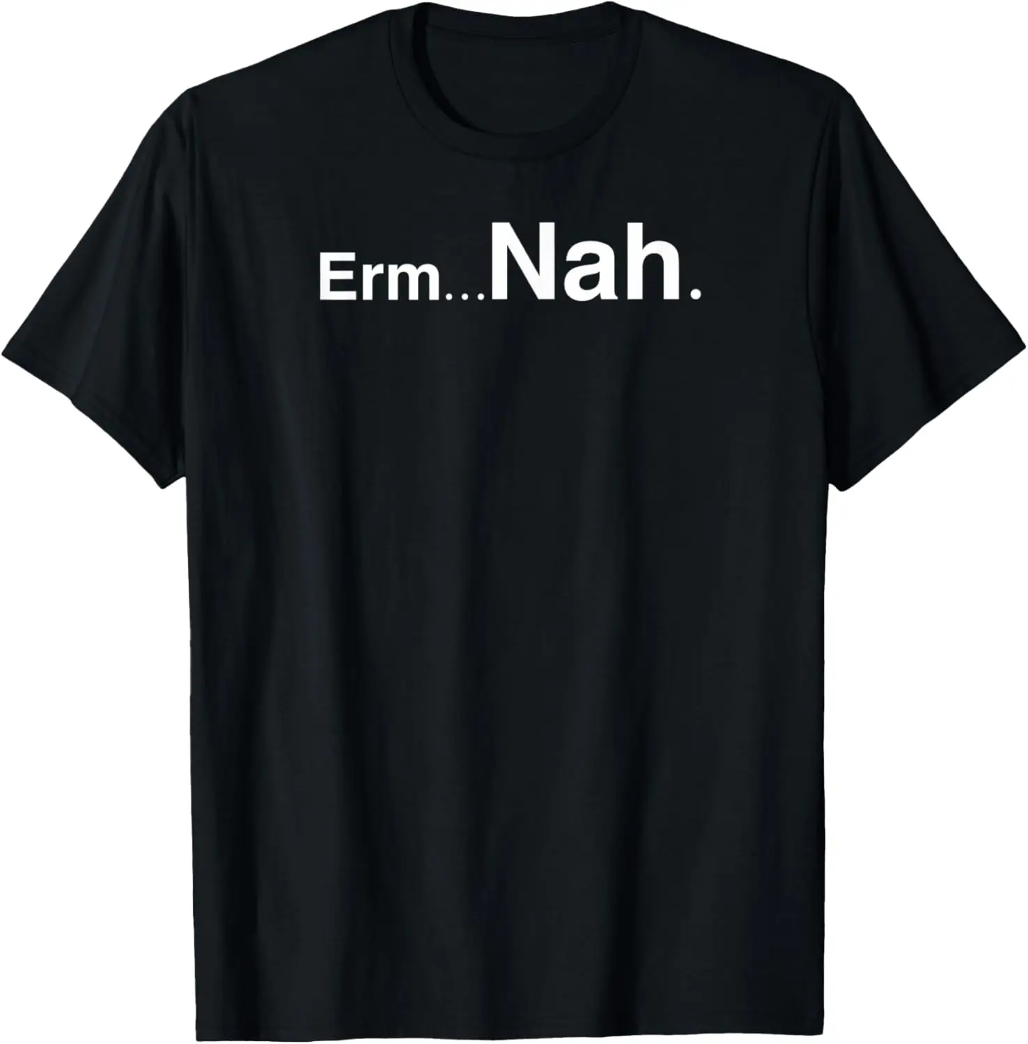 Erm Nah t-shirt, funny demotivational shirt T-Shirt