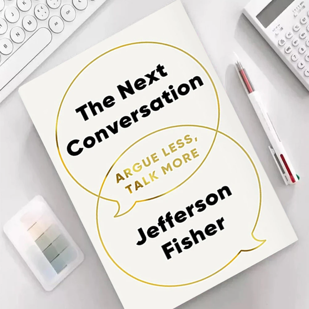 The Next Conversation Argue Less Talk More Books Guide To Transforming Communication Techniques Building Meaningful Connections