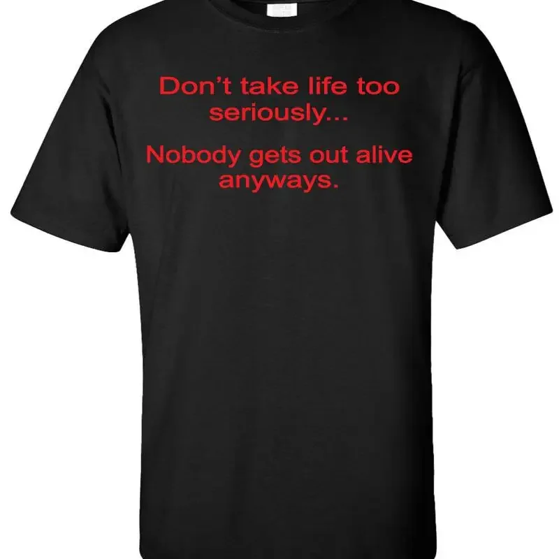 Don't Take Life Too Seriously...nobody Gets Out Alive Anyways Funny T-shirt Gift