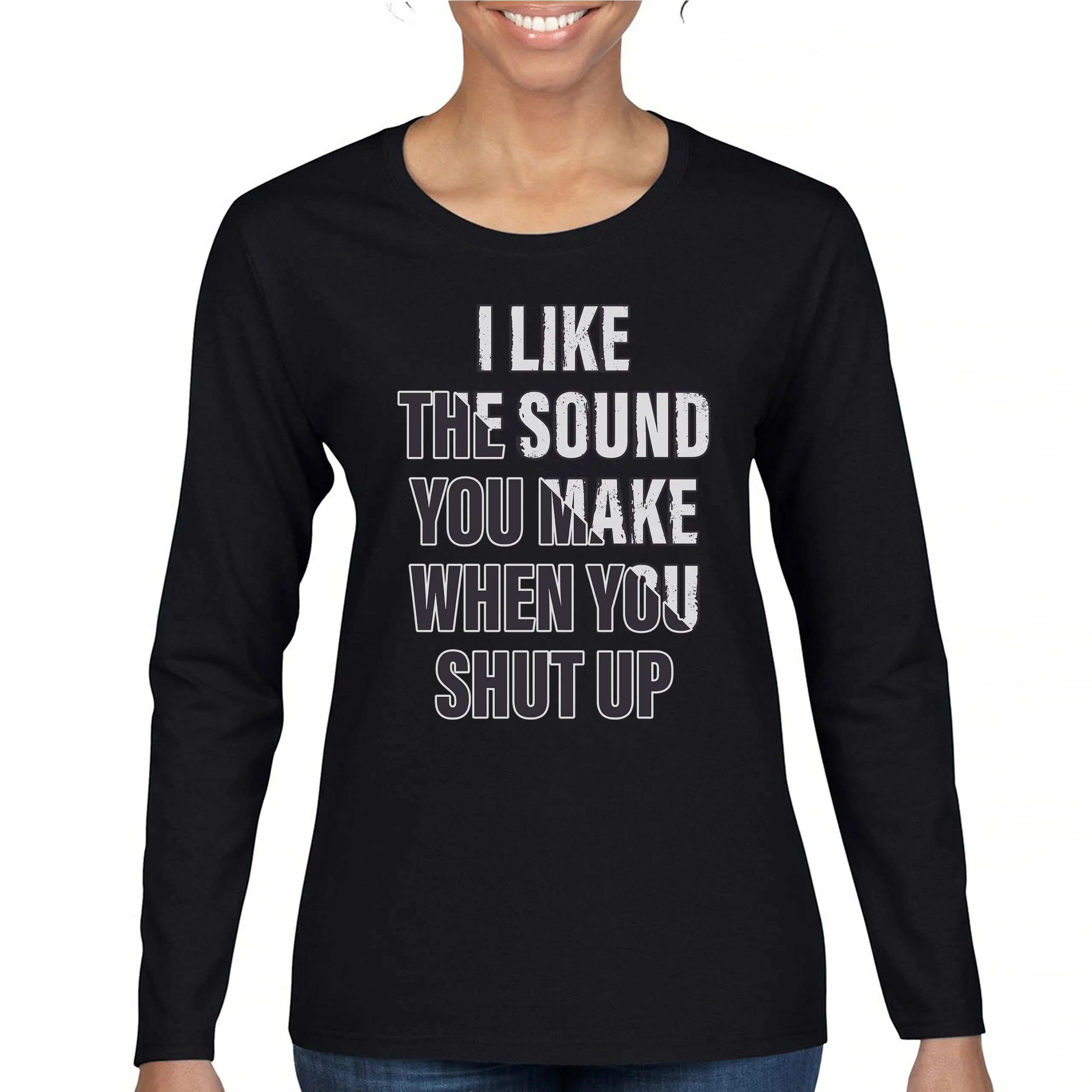 I Like The Sound You Make When You Shut Up Women's Long Sleeve T-shirt Funny