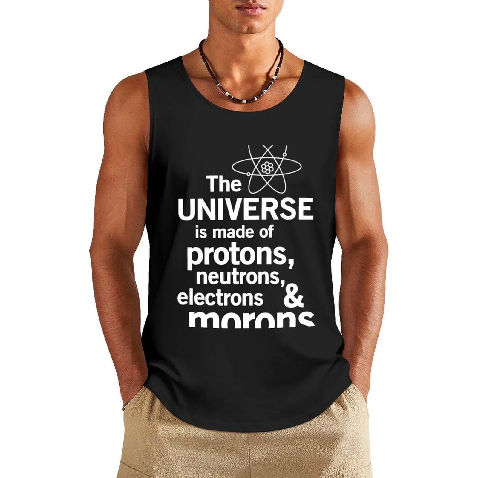 The Universe is Made of Protons, neutrons, electrons and morons Tank Top gym clothing quick-drying t-shirt