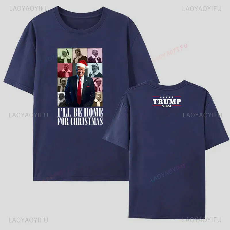 I'll Be Home for Christmas Trump Won Make America Great Again Woman Printed T-shirt High Quality Cotton Man Streetwear Tops Tees