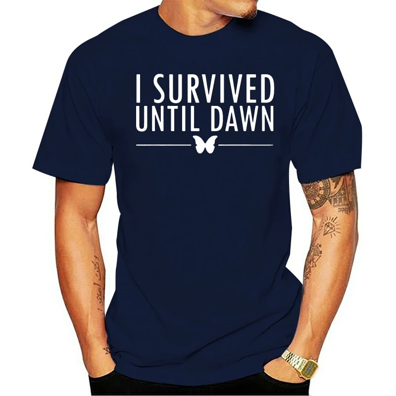 Fashion Cool Men T Shirt I Survived Until Dawn Customized Printed T-Shirt Women Funny Tshirt