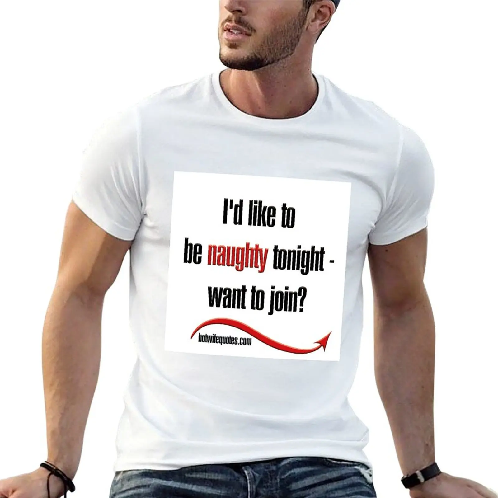 

I'd like to be naughty tonight - want to join T-Shirt man t shirt graphic t shirts for man graphic funny T-Shirt