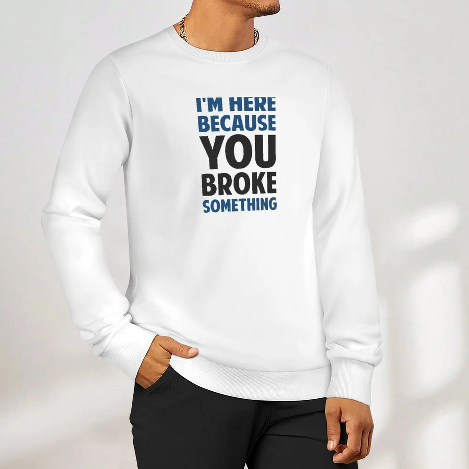 I'm Here Because You Broke Something Sweatshirt japanese style korean autumn clothes sweatshirt male