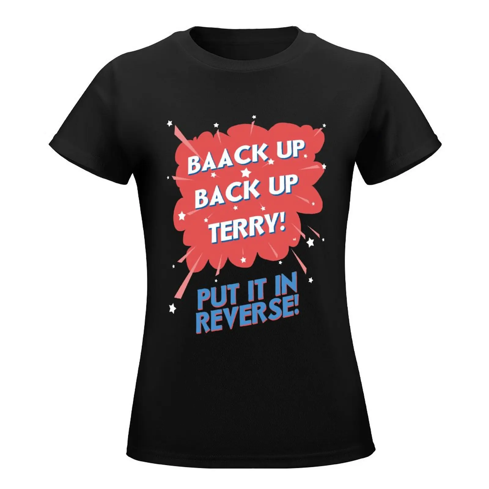 Baack Up Back Up Terry! Put It In Reverse! T-Shirt summer tops kawaii clothes graphics cotton t shirts Women