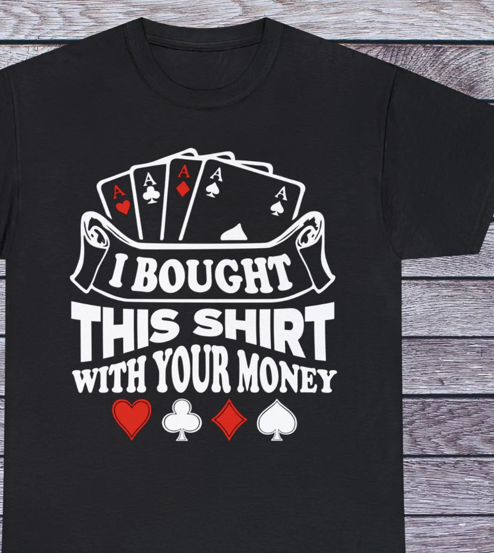 I Bought This Shirt With your Money T Shirt, Vintage Poker Old School Clothing