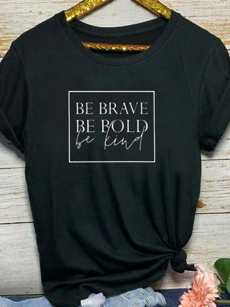 Be Brave Be Bold Be Kind Letter Print T Shirt Women Short SleeveLadies Fashion Tee Shirt Tops Clothes  O Neck Loose Women Tshirt