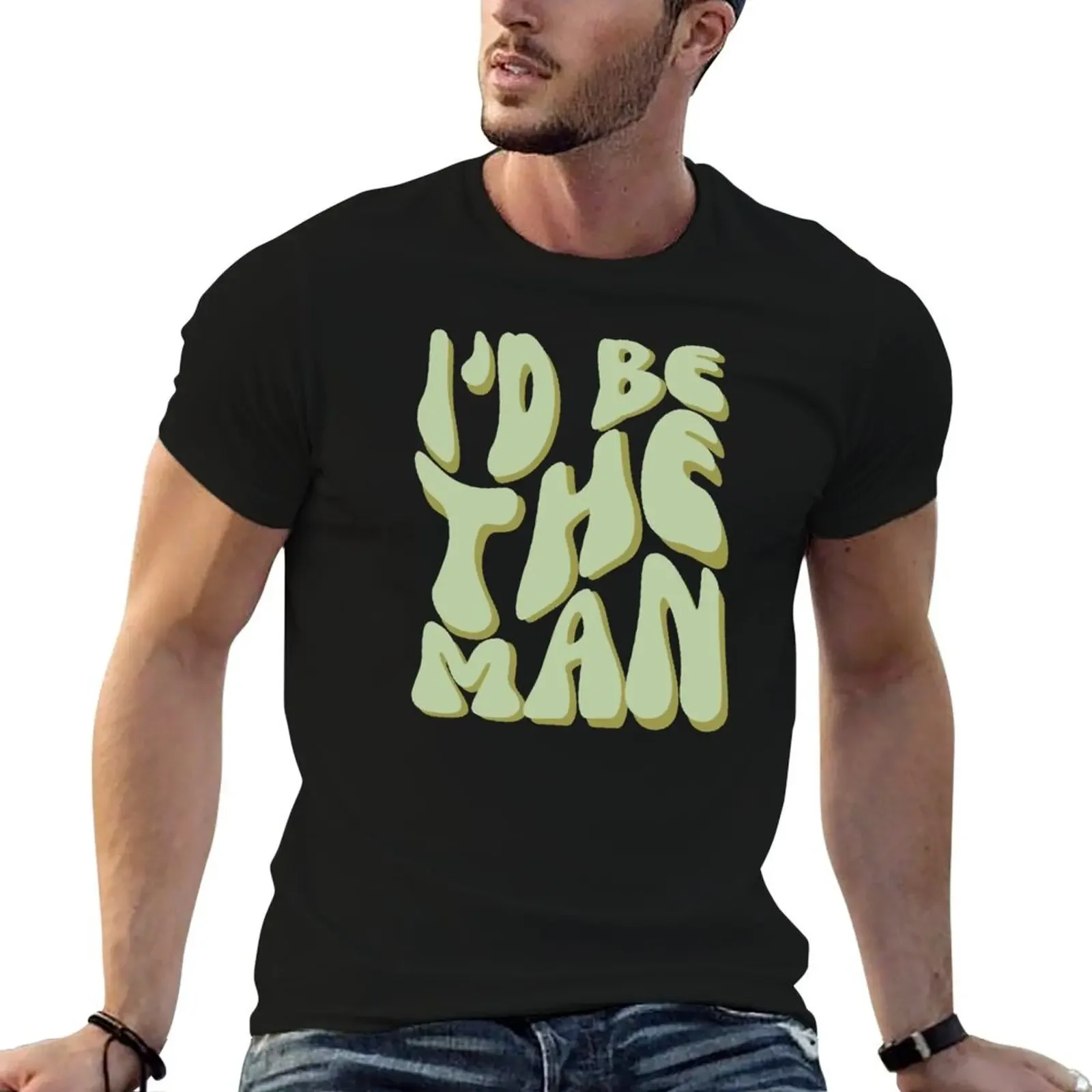 

I'd be the man T-Shirt cute tops Aesthetic clothing graphics graphic tee shirt men tshirt