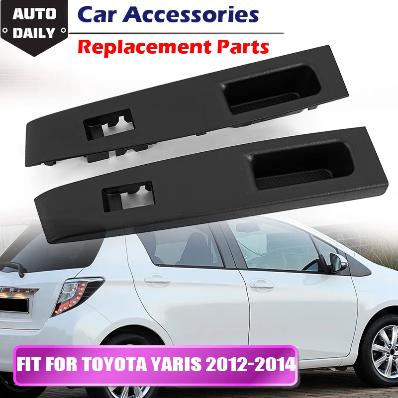 Rear Left/Right Car Armrest Upper Panel Side Window Upper Switch Bezel Trim Panel For Toyota Yaris 2012-2014 Car Access