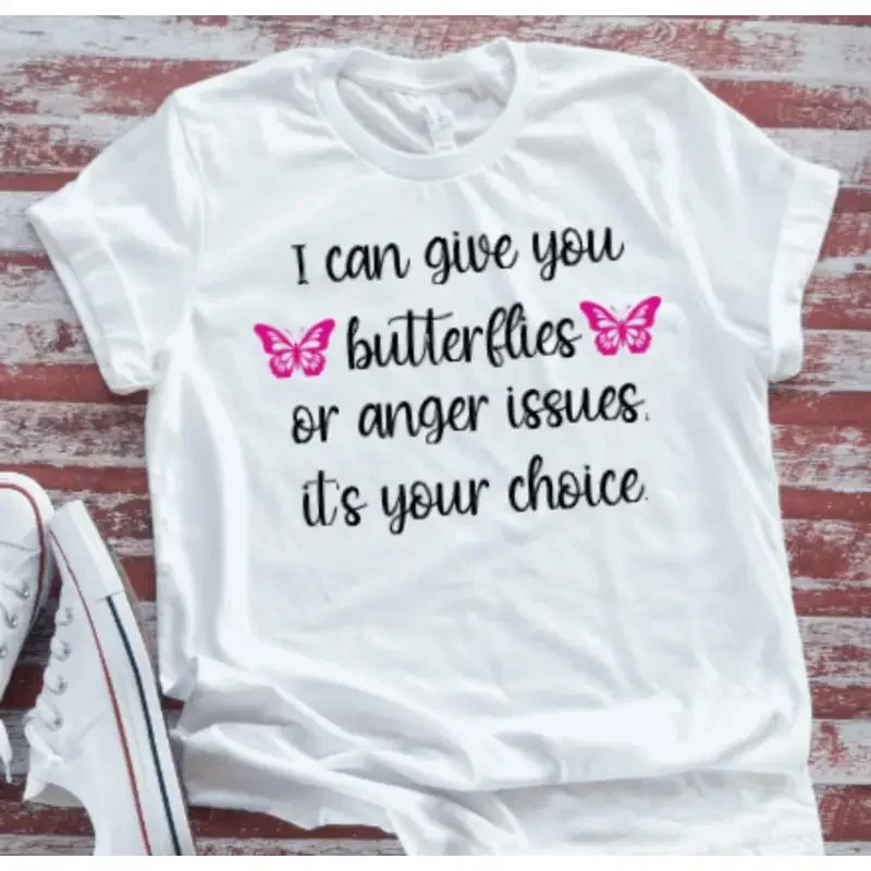 I Can Give You Butterflies Or Anger Issues It'S Your Choice White T Shirt