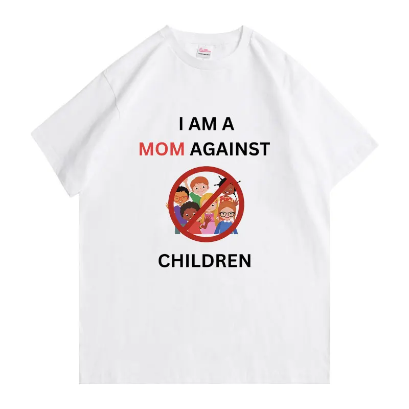 I Am A Mom Against Children Funny Meme T-shirt Male Fashion Oversized Streetwear Men Women Fashion Casual Pure Cotton T Shirts