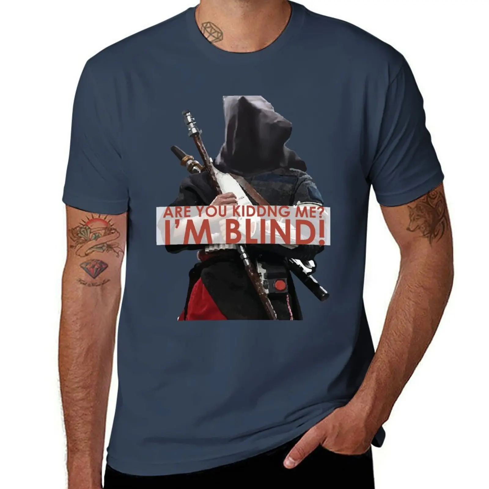 ARE YOU KIDDING ME? I'M BLIND! - Chirrut Imwe T-Shirt t shirts for man cotton man t shirt designer man t shirt cotton T-Shirt