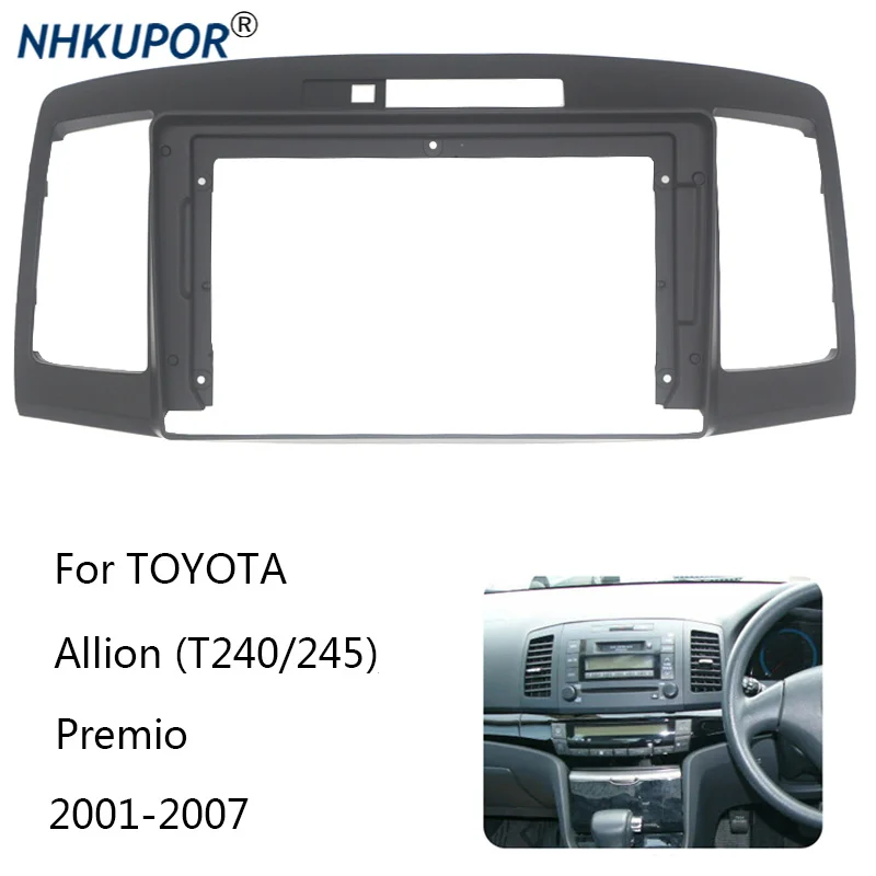 Car Radio Fascia For TOYOTA Allion (T240/245)/Premio Auto Stereo Plastic Dash Panel Mount Bezel Faceplate Frame Kit