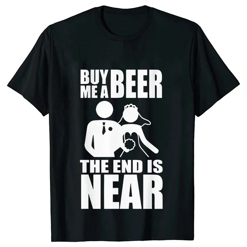 Unisex Summer T-Shirt 'Buy Me a Beer the End Is Near' Groom Bride Bachelor Wedding Party Streetwear Short Sleeve Tee