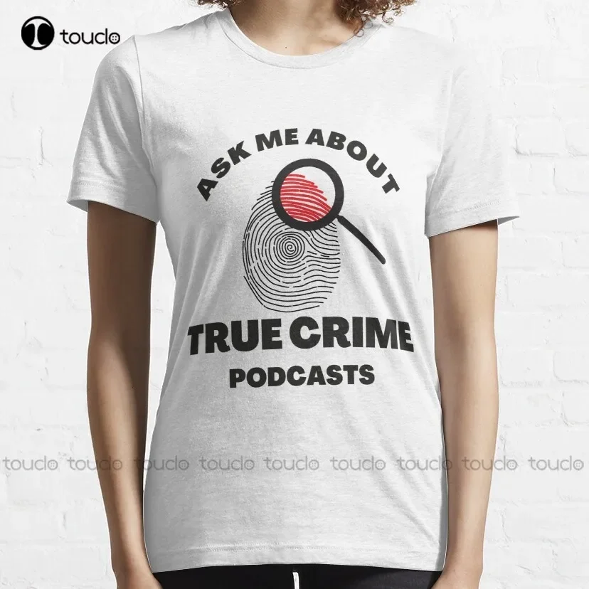 Ask Me About True Crime Podcasts Trending T-Shirt Women Tshirts Funny Art Harajuku Streetwear Cartoon Tee Xs-5Xl Custom Gift New