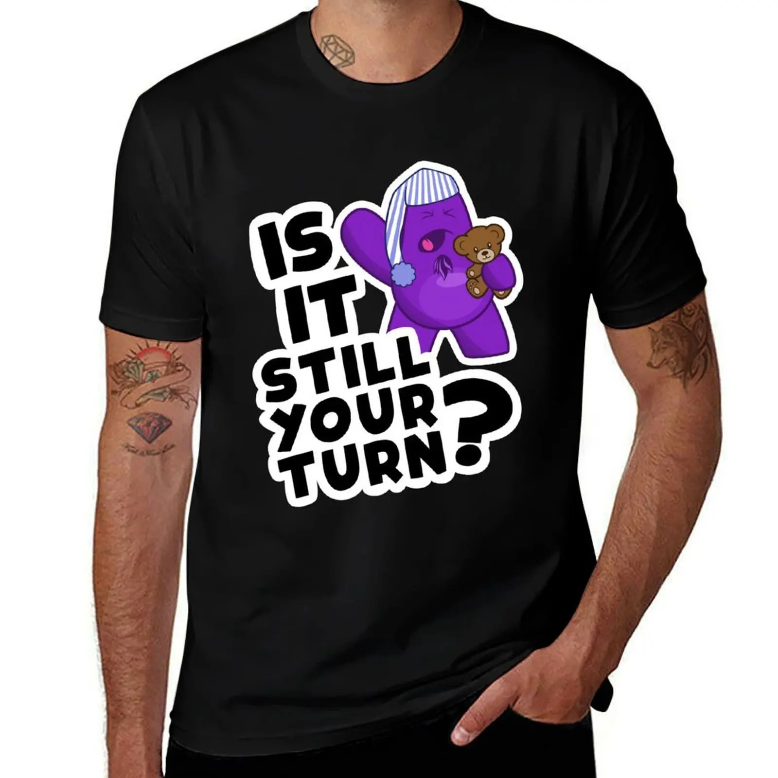 

Is It Still Your Turn... T-Shirt man t shirt designer t shirt man designer T-Shirt