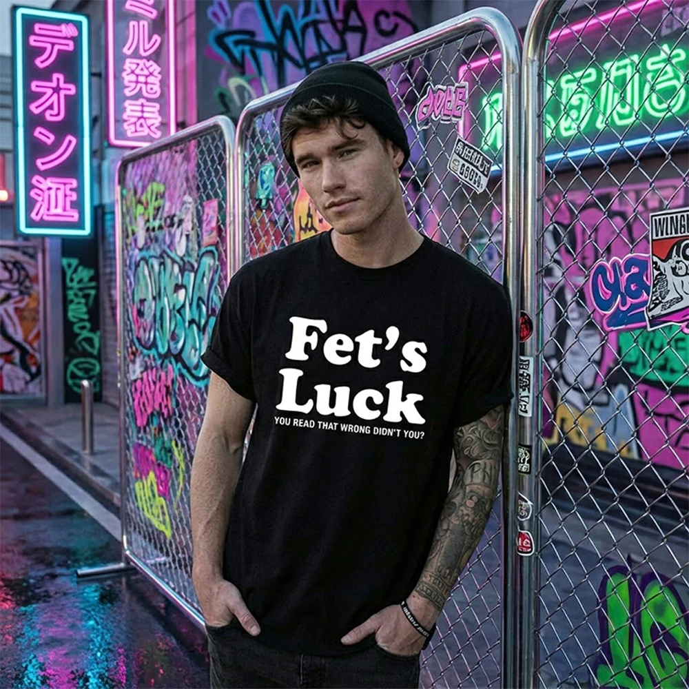 Fet's Luck Humor Print T-Shirt Summer 100% Cotton High Quality Short Sleeve Shirt Comfortable Crew Neck Top For Men And Women