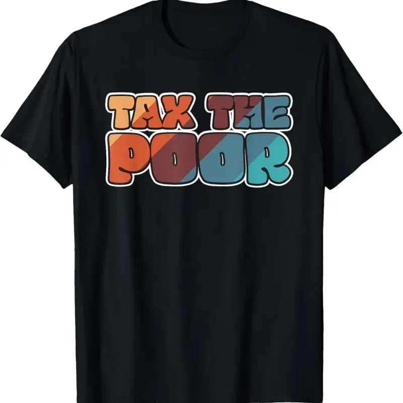 Tax The Poor T Shirt