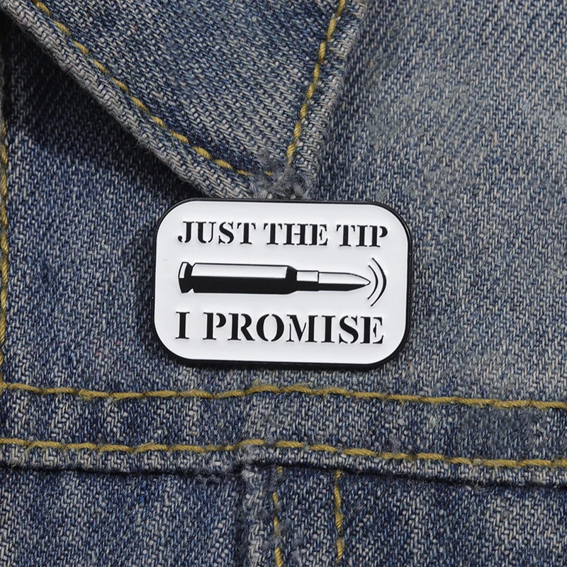 Just the tip i promise badge adult humor Sarcastic Sign Enamel Pin brooch jewelry