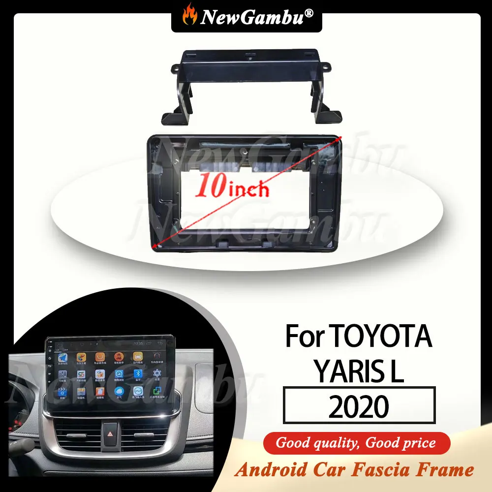 

Новая 10-дюймовая рамка для автомагнитолы NewGambu, совместимая с TOYOTA YARIS L 2020, без кабелей, декоративная панель, аудиорамка