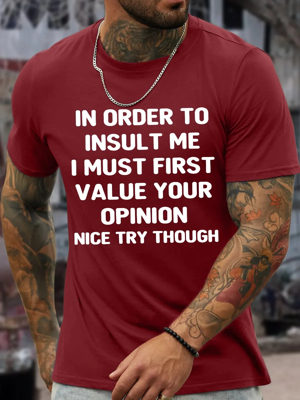 Men's In Order To Insult Me I Must First Value Your Opinion Nice Try Though Crew Neck Cotton Casual T-Shirt