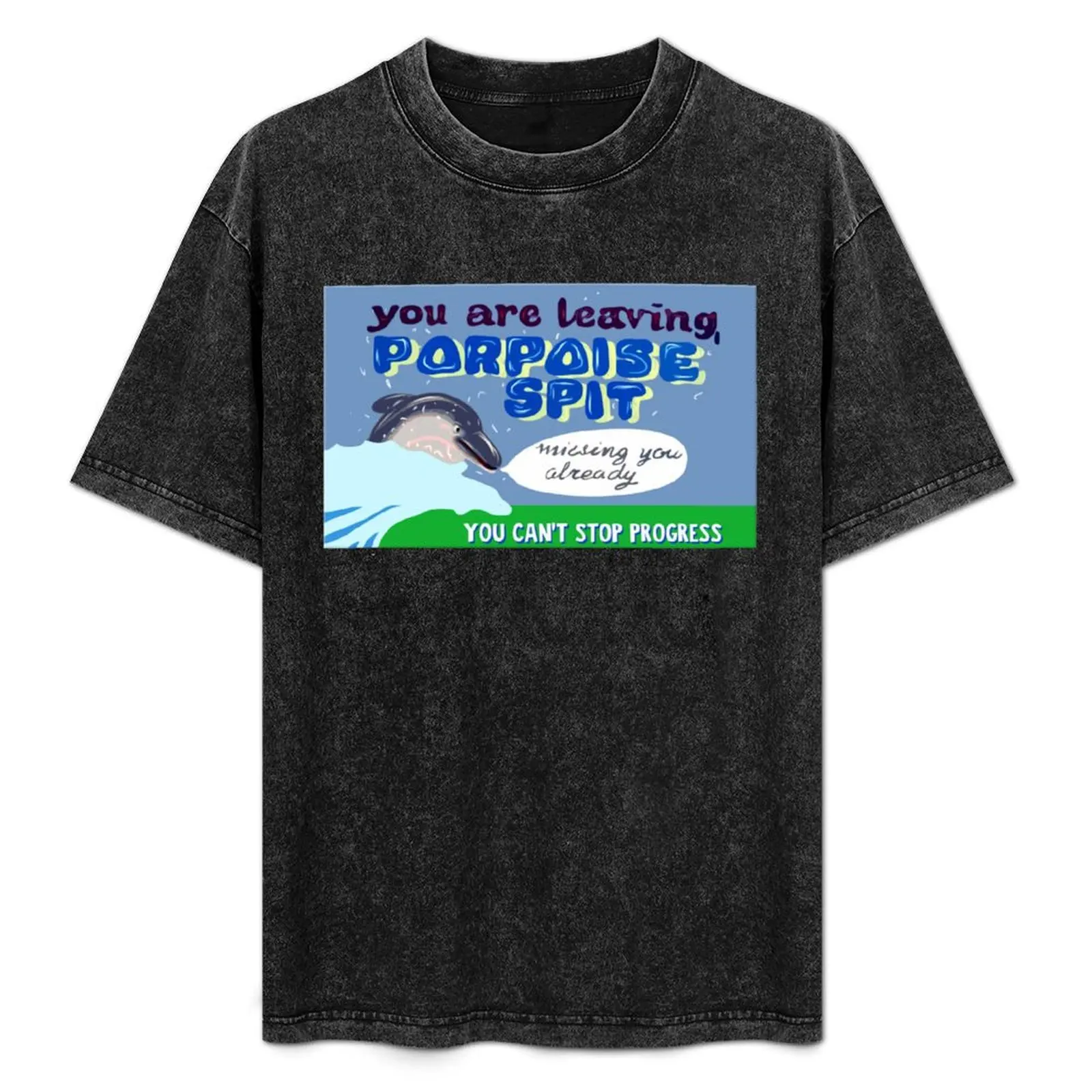 

Goodbye Porpoise Spit! T-Shirt Work Outdoor T-Shirt for Men