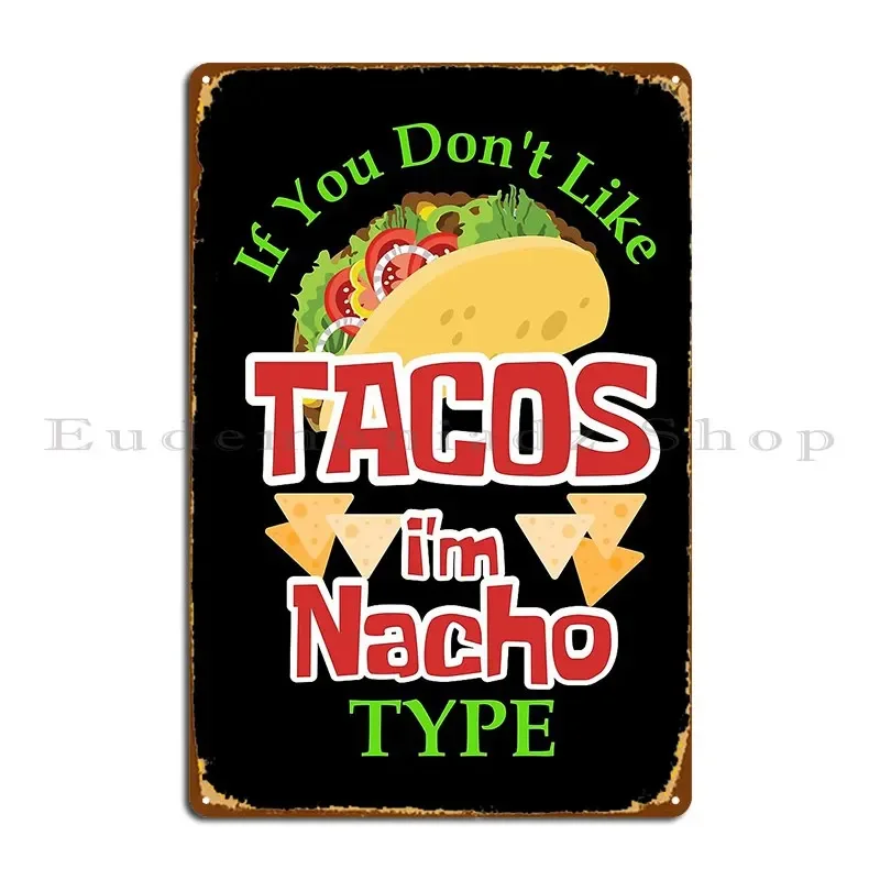 Si no te gusta Tacos I M Nacho tipo divertido Taco Nacho cartel de placa de Metal promedio cartel de estaño de garaje personalizado
