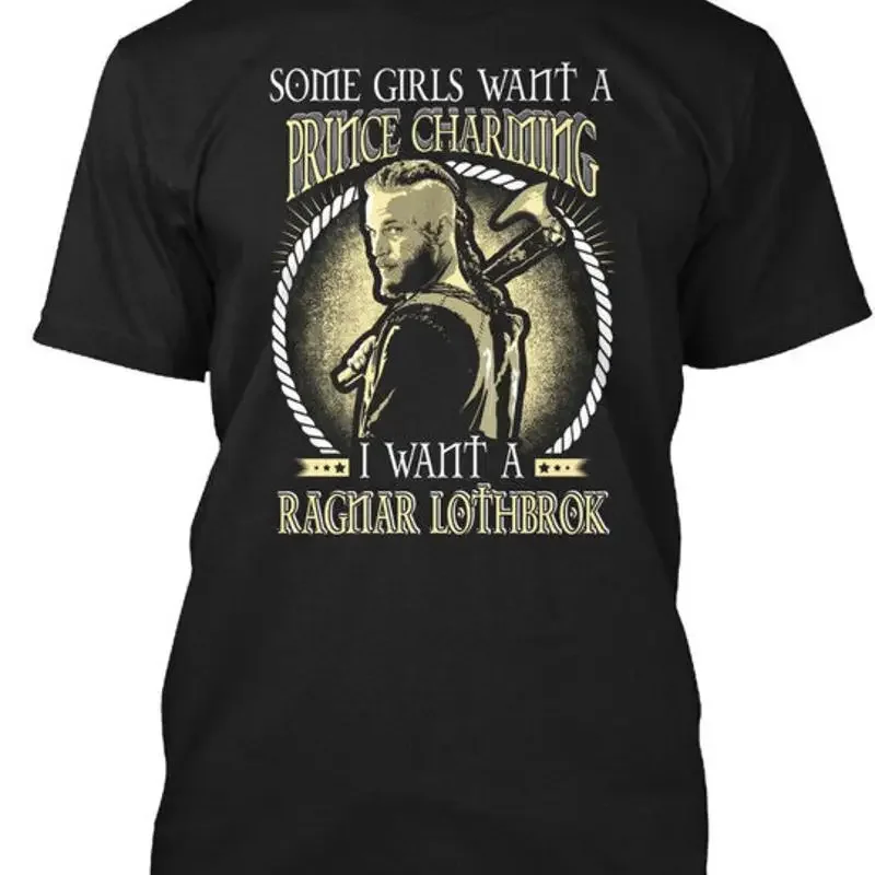 Give Me My Ragnar Lothbrok Some Girls Want To T Shirt S 5Xl