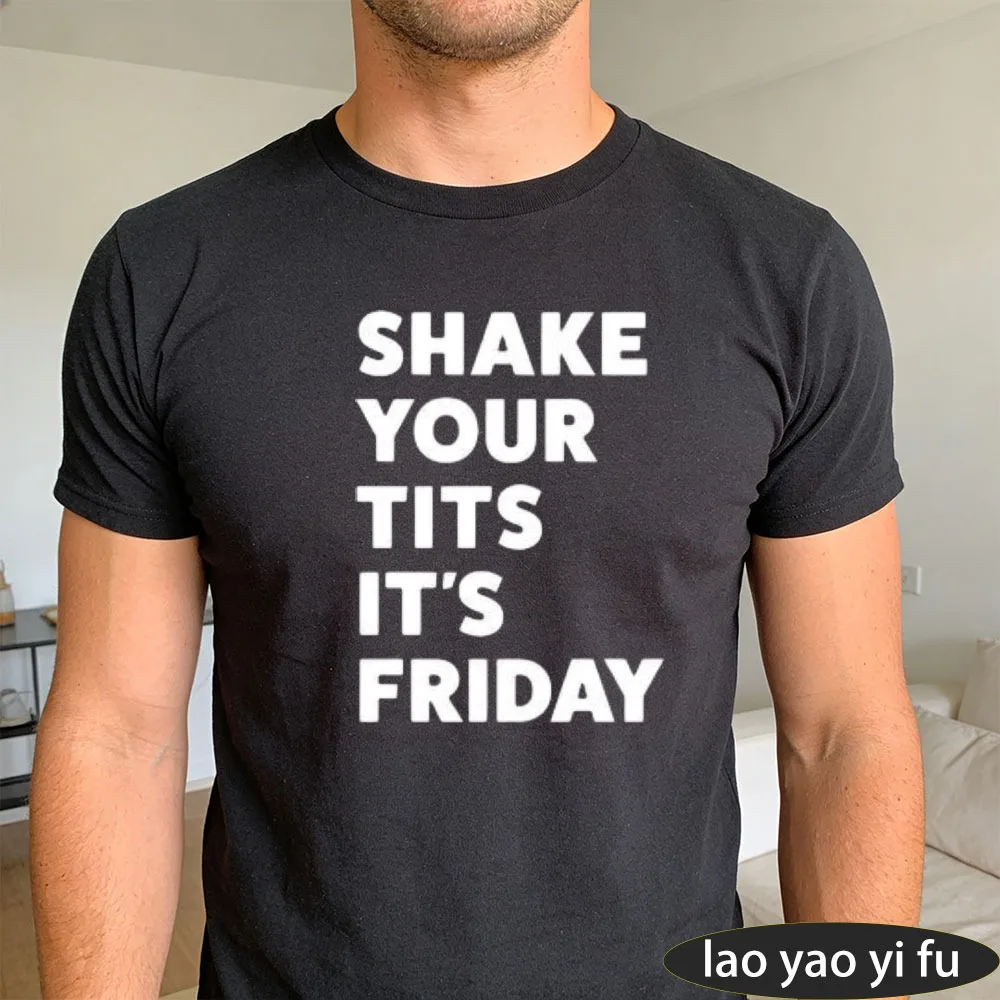 SHAKE YOUR TITS ITS FRIDAY Crew Neck Men Summer Cotton Tee Minimal Bold Text Funny Friday Weekend Graphic Holiday Apparel