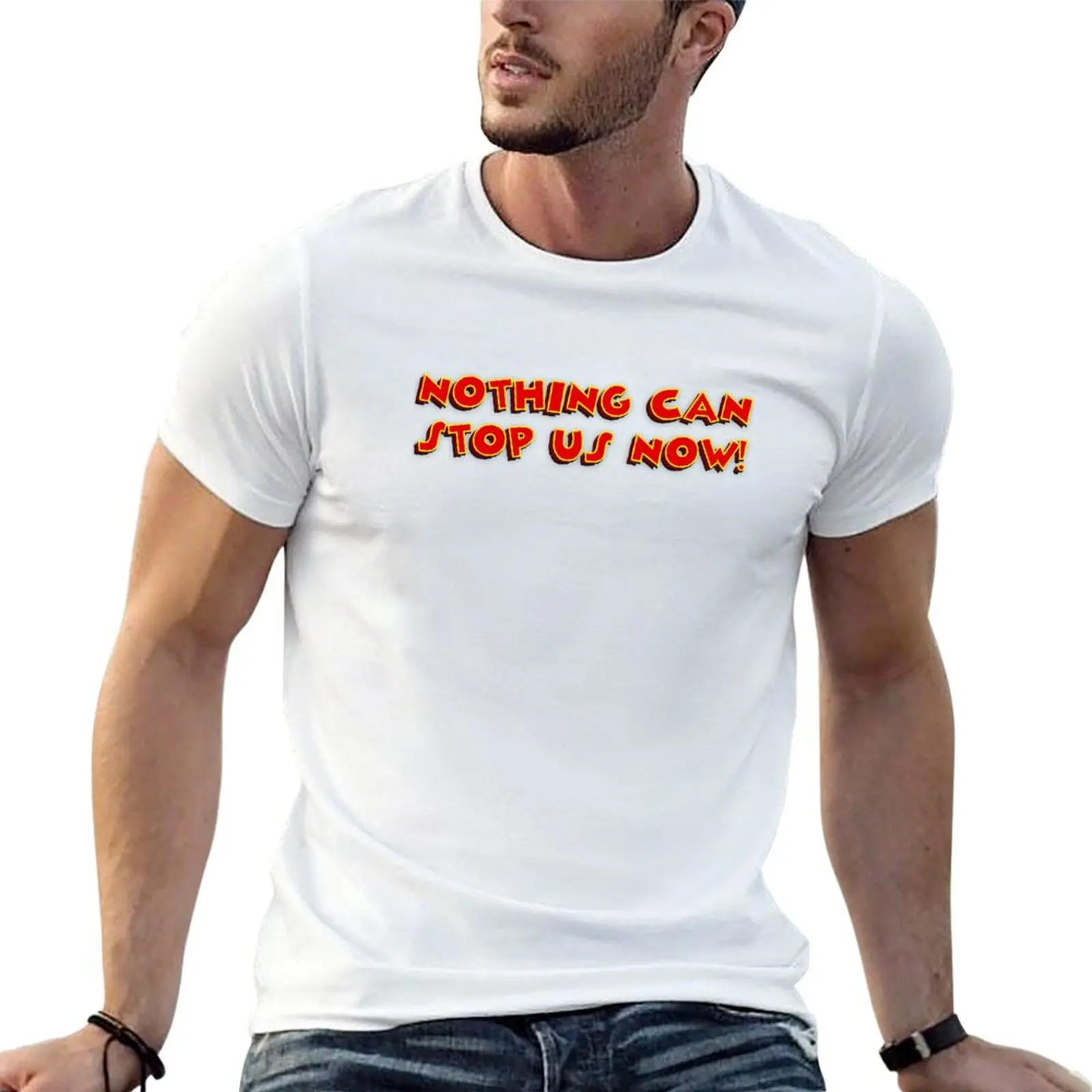 Nothing Can Stop Us Now! T-Shirt Simple Print Design T-Shirt