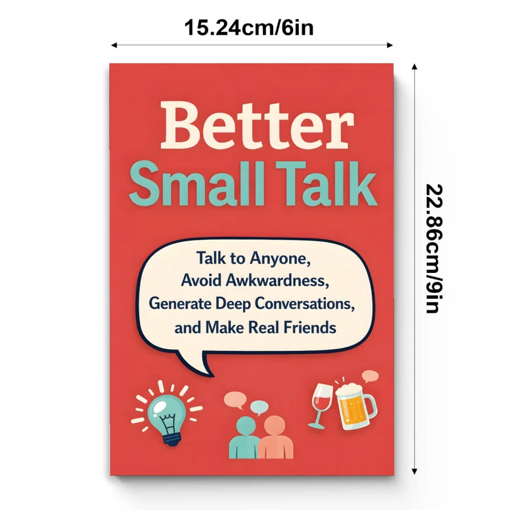 Better Small Talk: Master Conversation Skills, Overcome Social Anxiety and Build Genuine Friendships