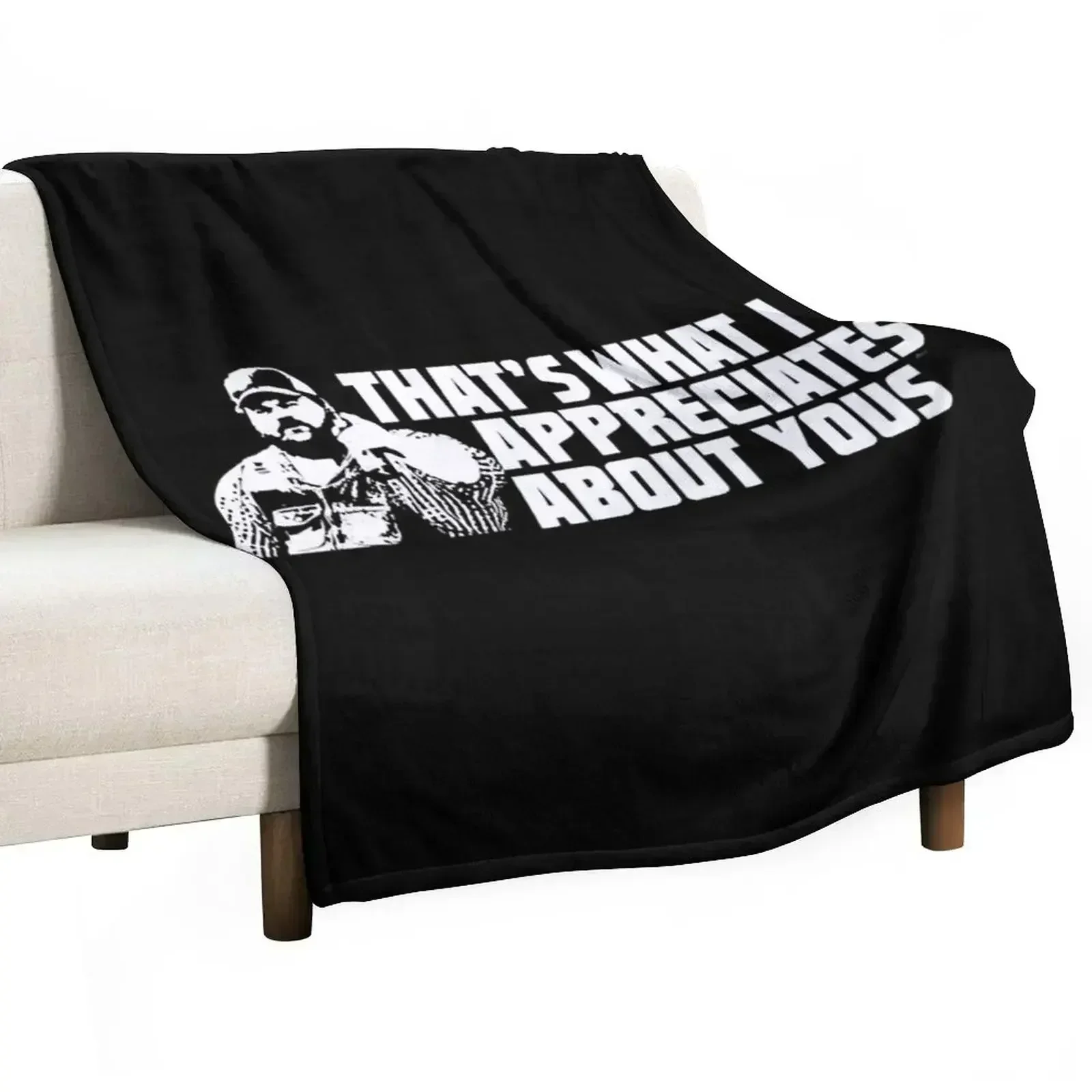 

That's What I Appreciates About Yous - Letterkenny Throw Blanket Blankets For Baby Bed Fashionable Blankets