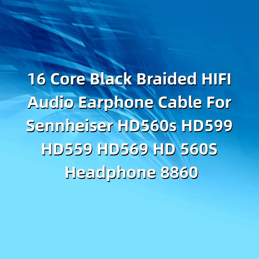 젠하이저 HD560s HD599 HD559 HD569 HD 560S 헤드폰 LN008860용 16코어 블랙 브레이디드 HIFI 오디오 이어폰 케이블