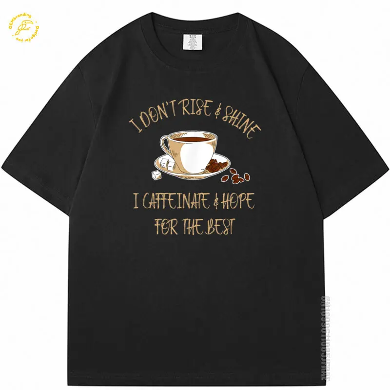 

Funny Coffee I Don'T Rise And Shine I Caffeinate And Hope Oversized T-Shirt Men's Short Sleeve Shirts Graphic Tee Men Fashion