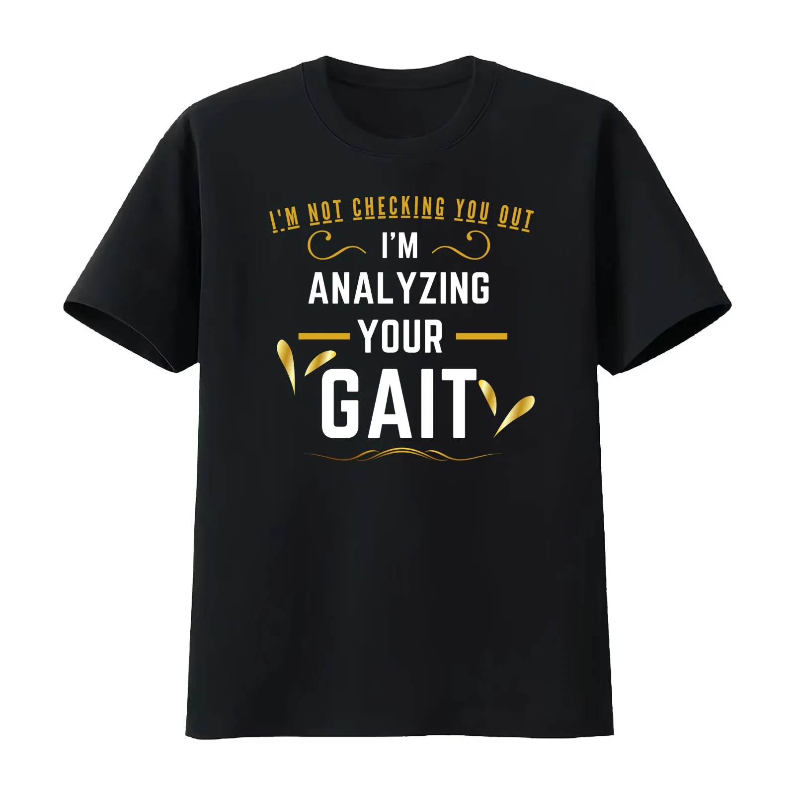 I'm Not Checking You Out I'm Analyzing Your Gait Physiotherapy & Physical Therapist And Assistant T-Shirt Unisex Men Women