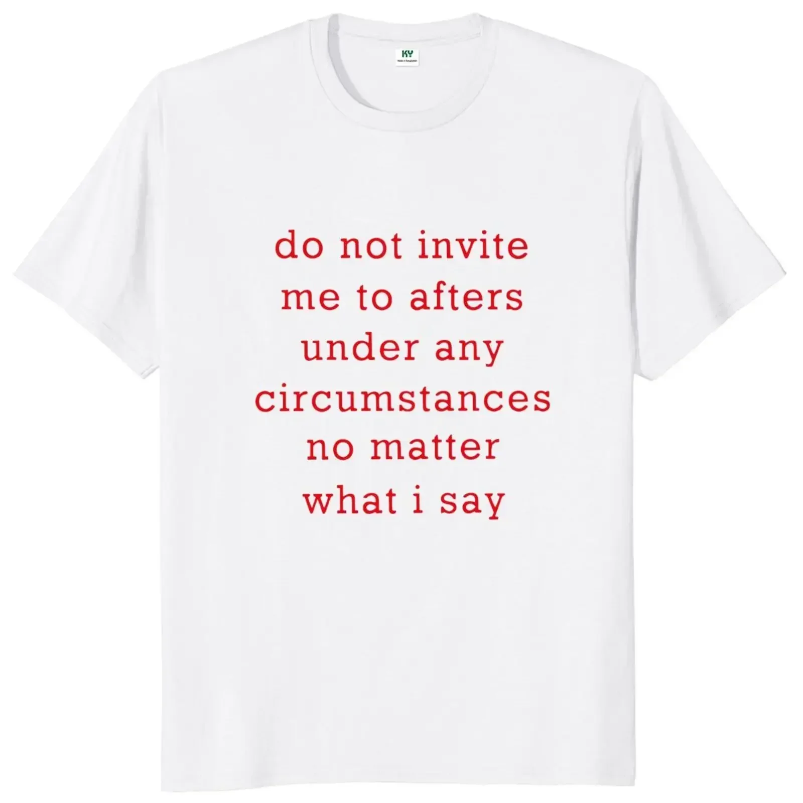 

Do Not Invite Me To Afters Under Any Circumstances T Shirt Funny Jokes Y2k Tops 100% Cotton Unisex Casual EU Size