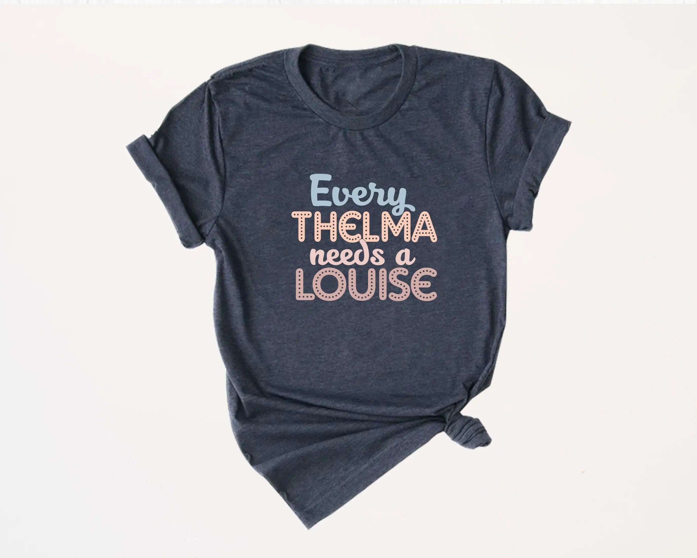 Every Thelma Needs A Louise T Shirt Typography Quoted Inspirational Minimalist