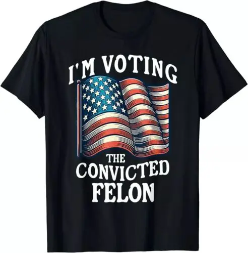 

4th July I'm Voting For The Convicted Funny fellon 2024 election T-Shirt