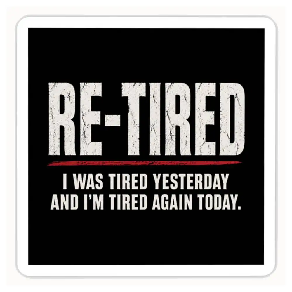 Re-tired , Retirement Humor, Funny Quote Waterproof Stickers For Decorating Car Windows Motorcycles And Computers.