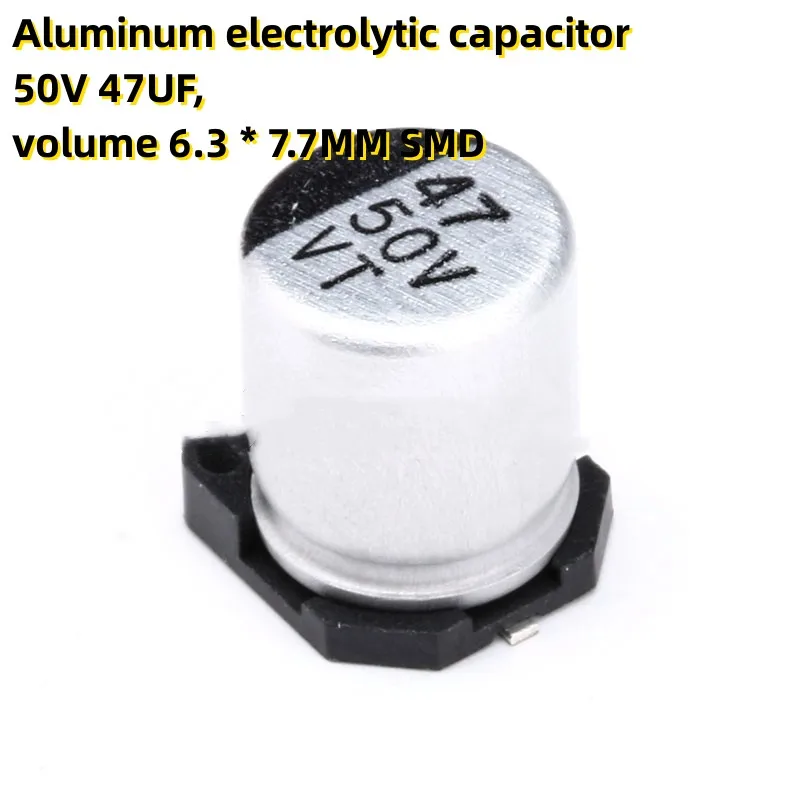 

50PCS Aluminum electrolytic capacitor 50V 47UF, volume 6.3 * 7.7MM SMD