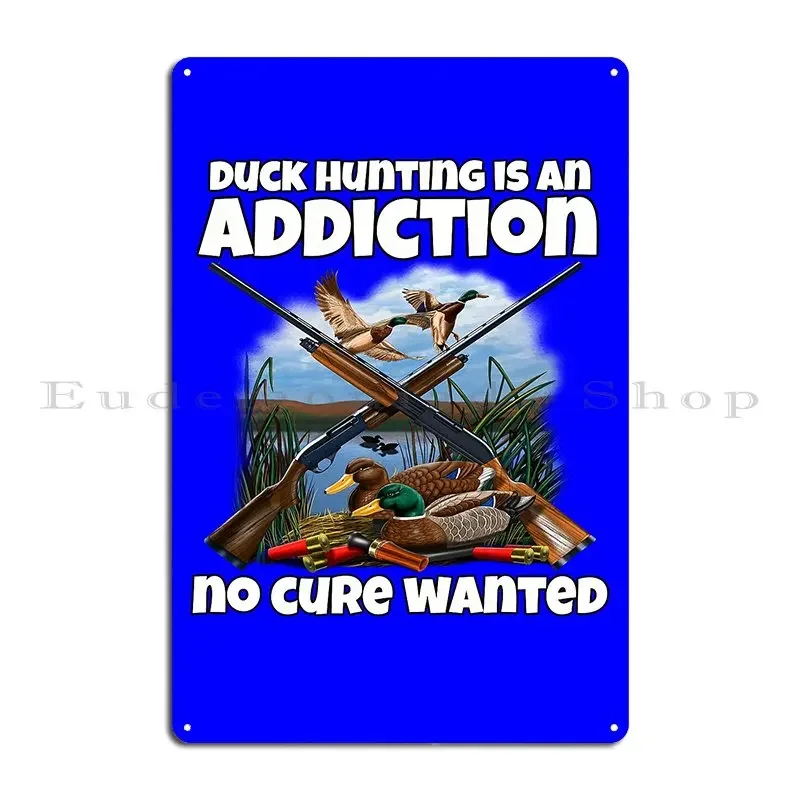 Duck Hunter Hunting Is An Addiction No Cure Wanted Metal Sign Garage Create Pub Plates Living Room Printed Tin Sign Poster