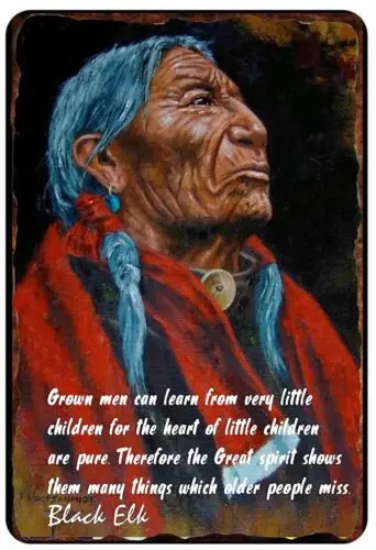 Black Elk Famous Indian Chief Famous Quote All Metal Tin Sign  8 x 12