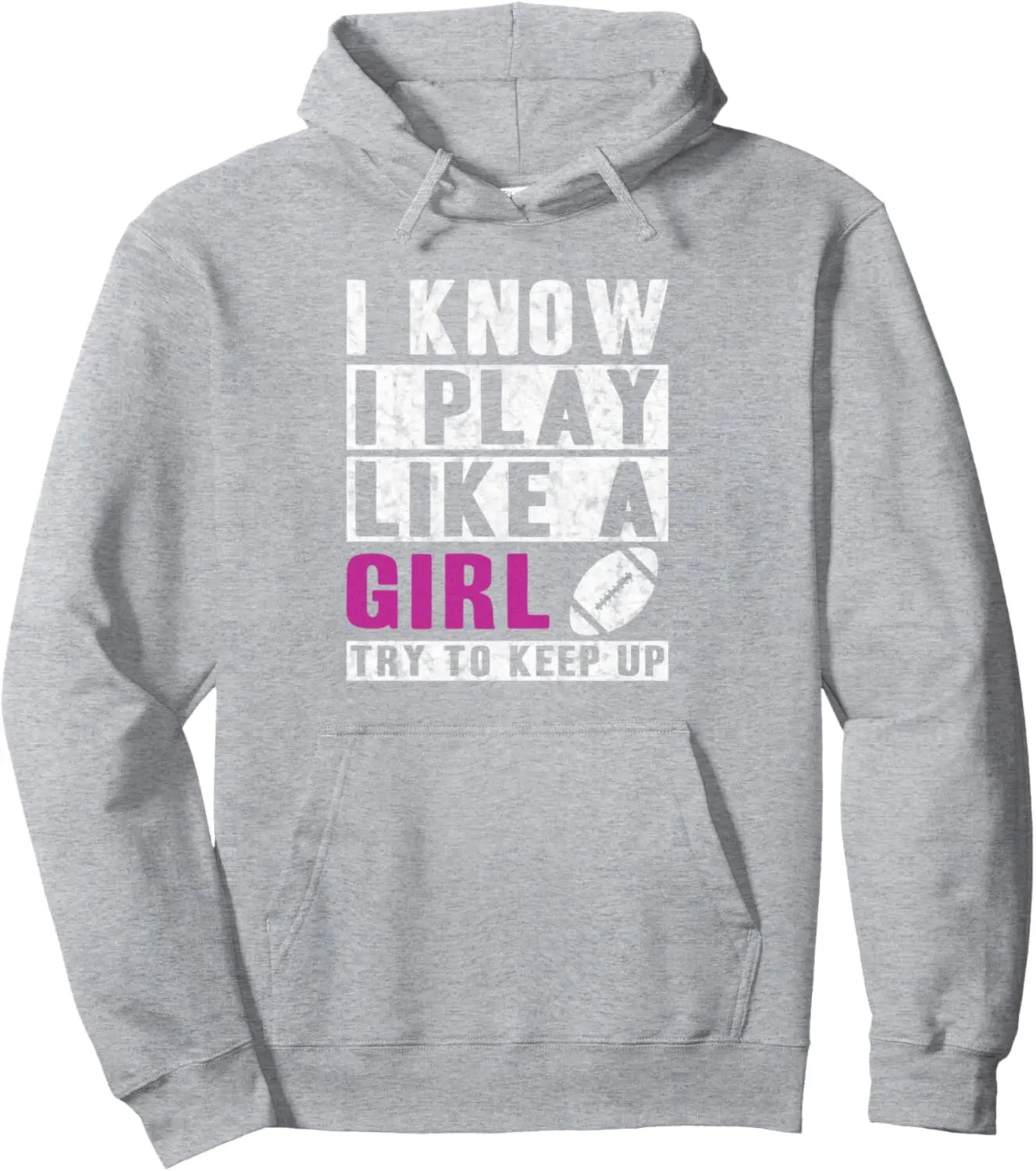 I Know I Play Like A Girl Football Hoodie - Try To Keep Up Pullover Hoodie Customizable Sweatshirt Women Men Clothing