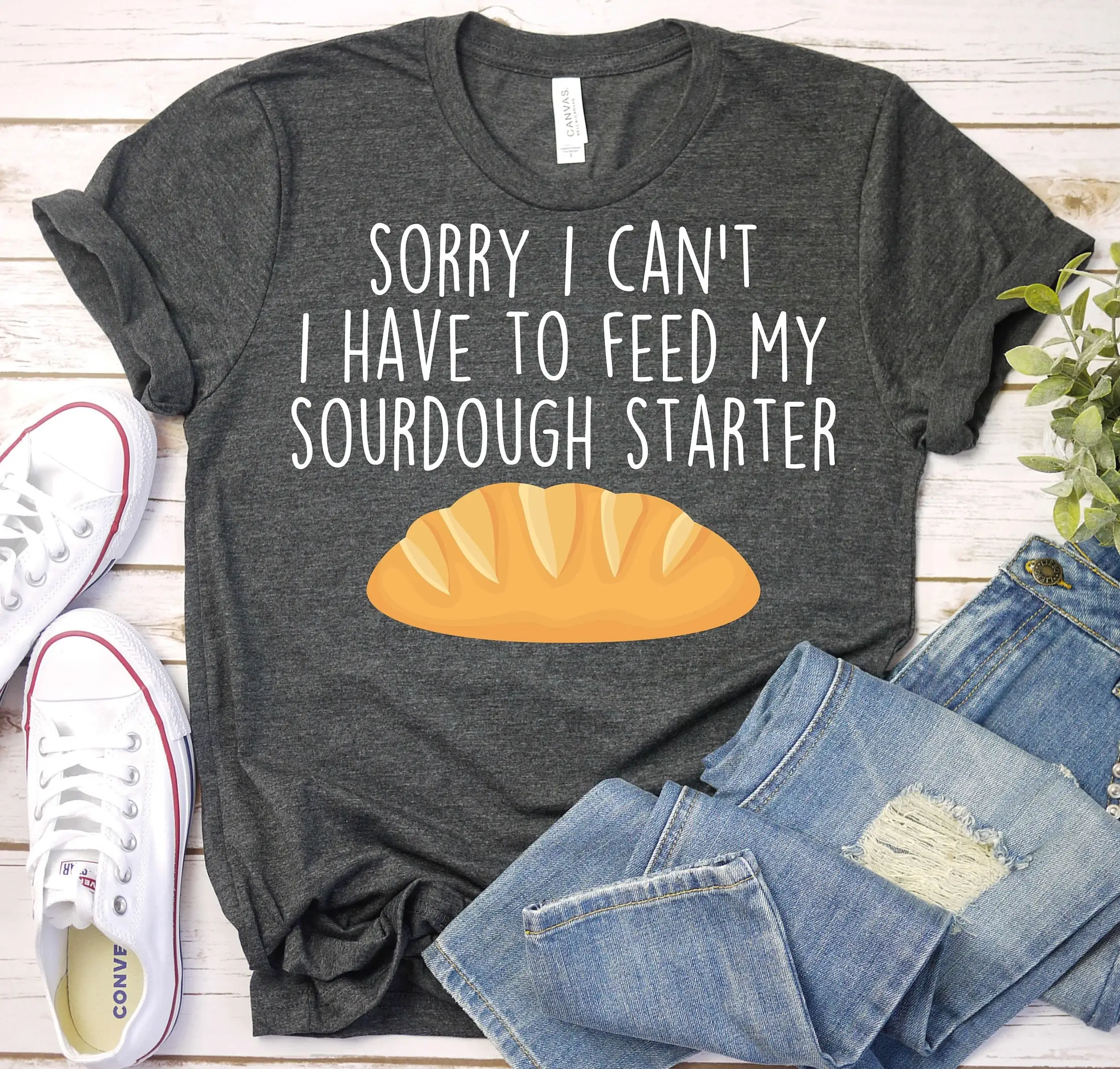 Sorry I Can'T Have To Feed My Sourdough Starter T Shirt Baking Sour Dough S Bread